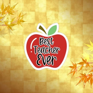Teacher Gift - Best Teacher Ever Sticker - Waterproof - Vinyl