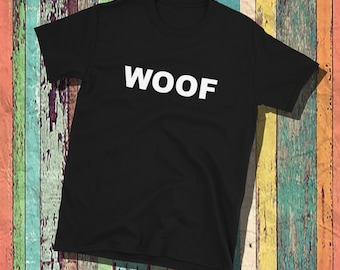 May include: Black t-shirt with the word "WOOF" printed in white on the front.