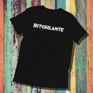 Bitchilante shirt, Cotton tees, unisex, mens, womens, sassy shirt, funny shirt