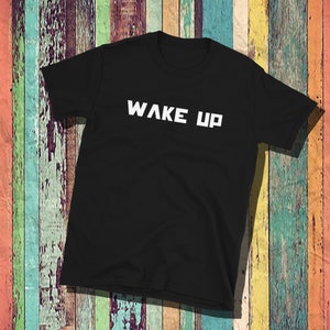 Wake up Shirt, Cotton tees, unisex, mens, womens, sassy shirt, funny shirt