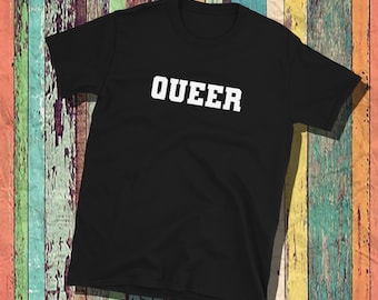 Queer Shirt: Unisex Cotton Tee, Sassy Gay Pride Apparel