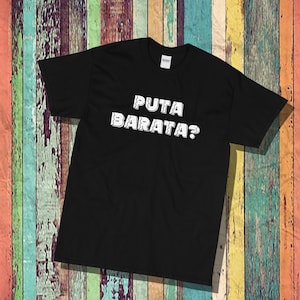 Puta Barata, cheap bitch whore, unisex, mens, womens, sassy shirt, funny shirt, cotton tee