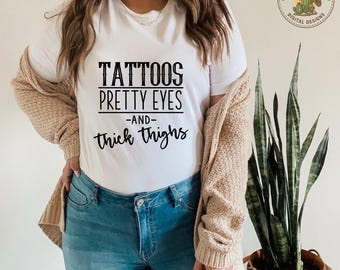 Tattoos Pretty Eyes Thick Thighs - SVG/PNG/JPG File