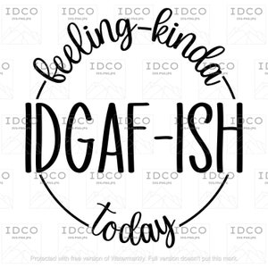 Feeling Kinda IDGAFish Today - SVG/PNG/JPG File