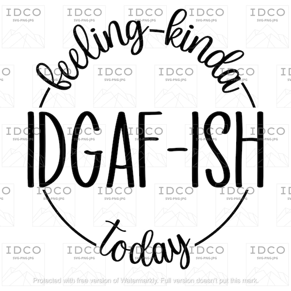 Feeling Kinda IDGAFish Today - SVG/PNG/JPG File