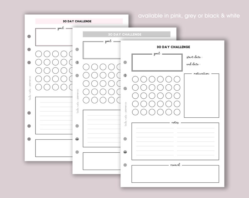 May include: Printable 30-day challenge planner with sections for goal, start date, end date, motivation, notes, and reward. The planner is available in pink, grey, or black and white.
