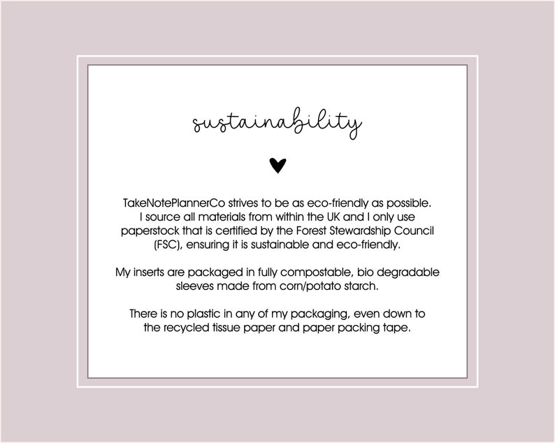 May include: A framed white card with the word "sustainability" in cursive, a black heart, and text detailing eco-friendly practices. The text mentions sourcing materials from the UK, FSC-certified paper, and compostable packaging.