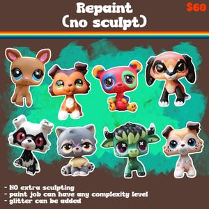 May include: A collection of eight small animal figurines with painted details. The text reads: Repaint (no sculpt), NO extra sculpting, paint job can have any complexity level, glitter can be added. The figures include a brown deer, a brown dog, a multicolored bear, a black and tan dog, a black and white animal, a gray animal, a green creature, and a tan dog.