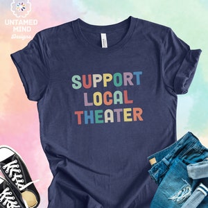 Support local theater, theater lover, theater kid shirt, musical theater gifts, stage crew, director, actor, actress, Unisex Jersey