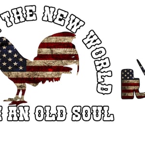 May include: A graphic design with the text "Livin' in the New World with an Old Soul" in a white font. The design features a rooster silhouette with an American flag pattern and two crossed hockey sticks with American flag patterns.
