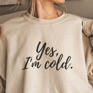Yes I&#39;m cold svg png jpg pdf, digital download, always cold gift, freezing sweatershirt gift friends family, winter sweatshirt, cold sweater