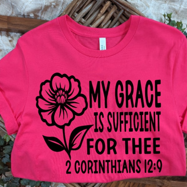 His grace is enough, My grace is sufficient, 2 Corinthians 12, Inspirational Christian shirt, Bible verse, Flower shirt, God is faithful