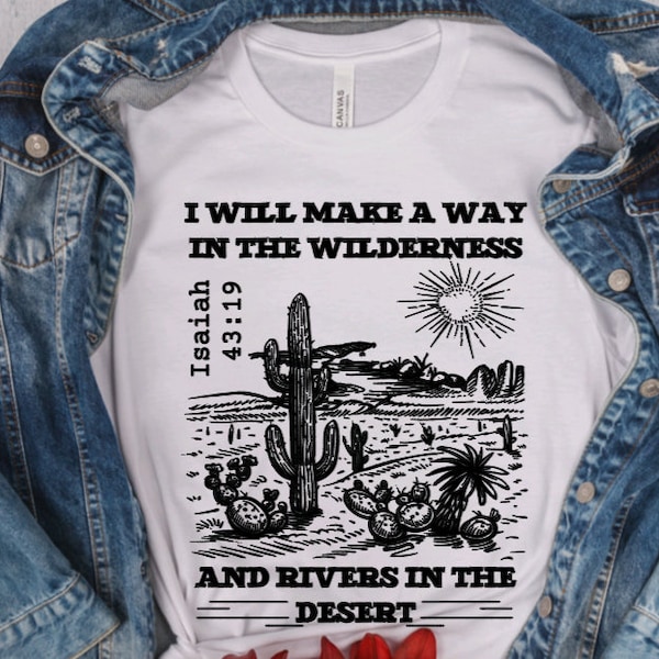 I will even make a way in the wilderness and rivers in the desert, Isaiah 43 shirt, Encouragement shirt, Christian shirt, Bible shirt