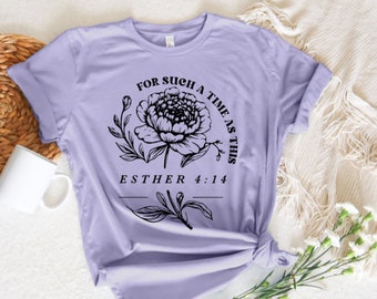 For such a time as this, Esther 4:14, Bible verse shirt, Christian apparel, Encouragement shirt, Floral shirt Religious shirt, Faith shirt
