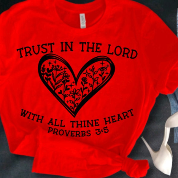 Trust in the Lord with all thine heart shirt, with all your heart shirt, Christian women shirt, floral heart tee, Proverbs 3 shirt, Gift tee