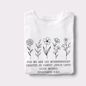 For we are His workmanship, created in Christ Jesus unto good works, Ephesians 2:10, Faith shirt, Workmanship, Floral Tee, Gift tee