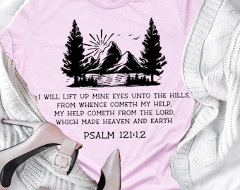 Mountain nature I will lift up mine eyes unto the hills from whence cometh my help, My help cometh from the Lord Psalm 121 tee, Faith shirt