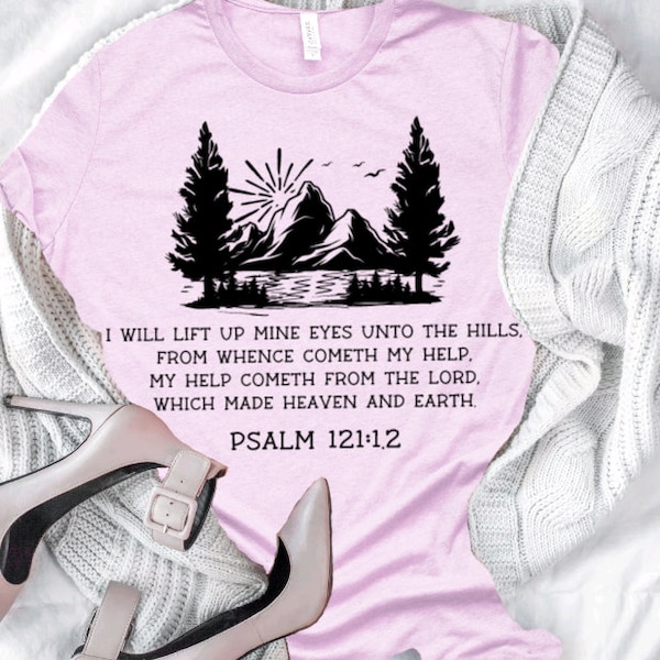 Mountain nature I will lift up mine eyes unto the hills from whence cometh my help, My help cometh from the Lord Psalm 121 tee, Faith shirt