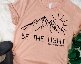 Be The Light Christian Shirt: Mountain Faith Apparel