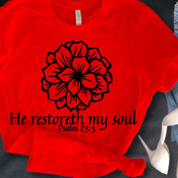 He restoreth my soul, Psalm 23 shirt, Scripture shirt, Christian Women Apparel, Encouragement, He restores my soul, Gift tee, Bible Vs Tee