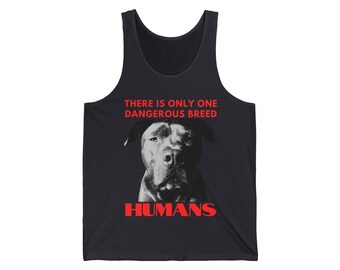 Unisex Jersey Tank There Is Only One Dangerous Breed Is Humans