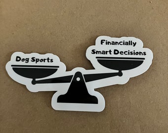 Dog Sports vs Smart Financial Decisions Waterproof Scratchproof Sticker, its a bird its a plane its a Decal for Car, Water bottle, Laptop
