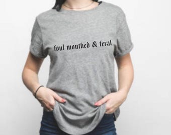 Foul Mouthed & Feral tee