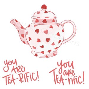 May include: A pink teapot with red heart patterns and a matching lid. The teapot has a curved spout and handle. Below the teapot, the text reads "you are TEA-riffic!" in pink script.