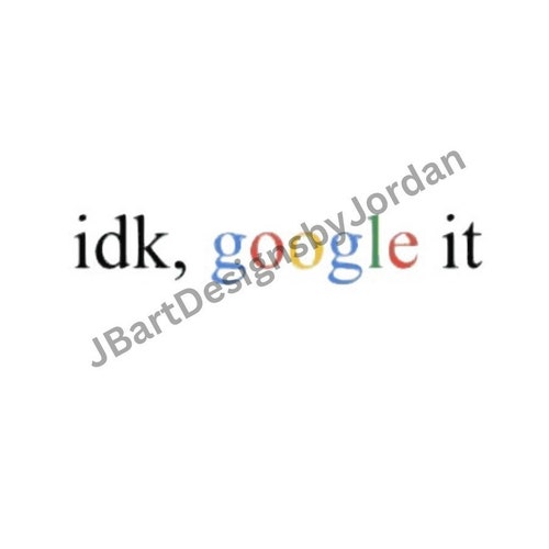 Sticker IDK Google It Funny Humor Google Search Engine - Etsy Sticker IDK Google It Funny Humor Google Search Engine - Etsy