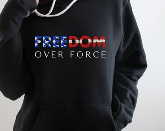Freedom Over Force Hoodie, Patriotic Freedom Hoodie, American Flag Sweatshirt, Independence Day Outfit, Fourth Of July, Unisex