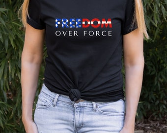 Freedom Over Force Shirt, Freedom T-Shirt, Patriotic T-Shirt, American Flag Shirt, Independence Day Outfit, Fourth Of July Tee, Gift for her