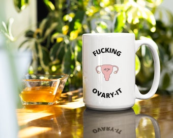 Funny Endometriosis Mug | F**king Ovary-It 15oz Ceramic Mug