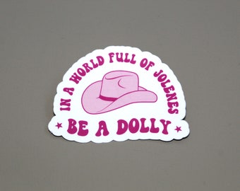 In a world full of Jolenes be a Dolly sticker, cowboy sticker, Water bottle decal, Laptop Sticker, Dolly sticker