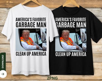 Digital Trump garbage man in trash truck, America&#39;s favorite garbage man, Clean up America, MAGA garbage, Trump 2024, Garbage for Trump