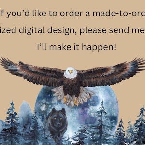 May include: Digital design featuring an eagle with outstretched wings, a wolf, and a full moon. The image includes text: "If you'd like to order a made-to-order personalized digital design, please send me a message, I'll make it happen!"