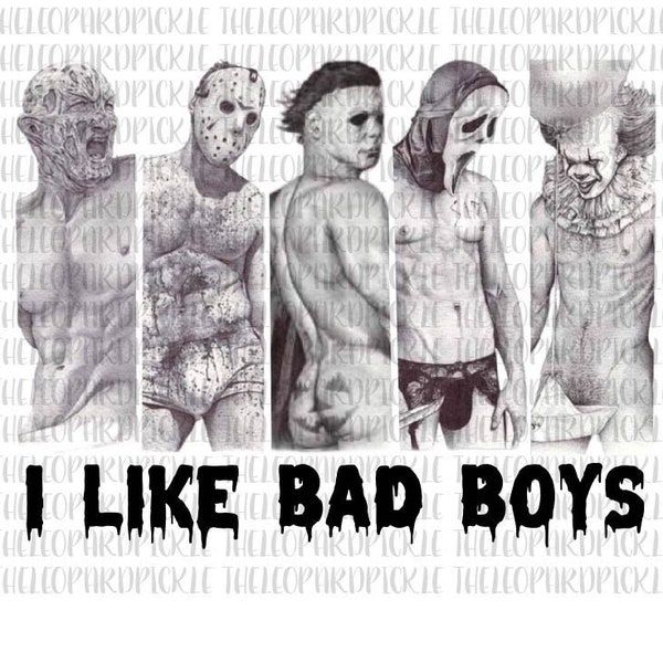 Horror Movies Stars I Like Bad Boys Halloween **PNG Digital File**