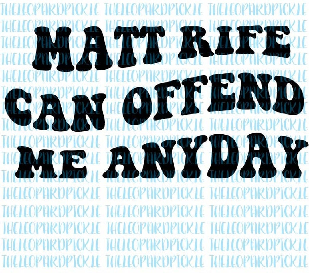 Matt Rife Can Offend Me Anyday DIGITAL DESIGN PNG File for Sublimation