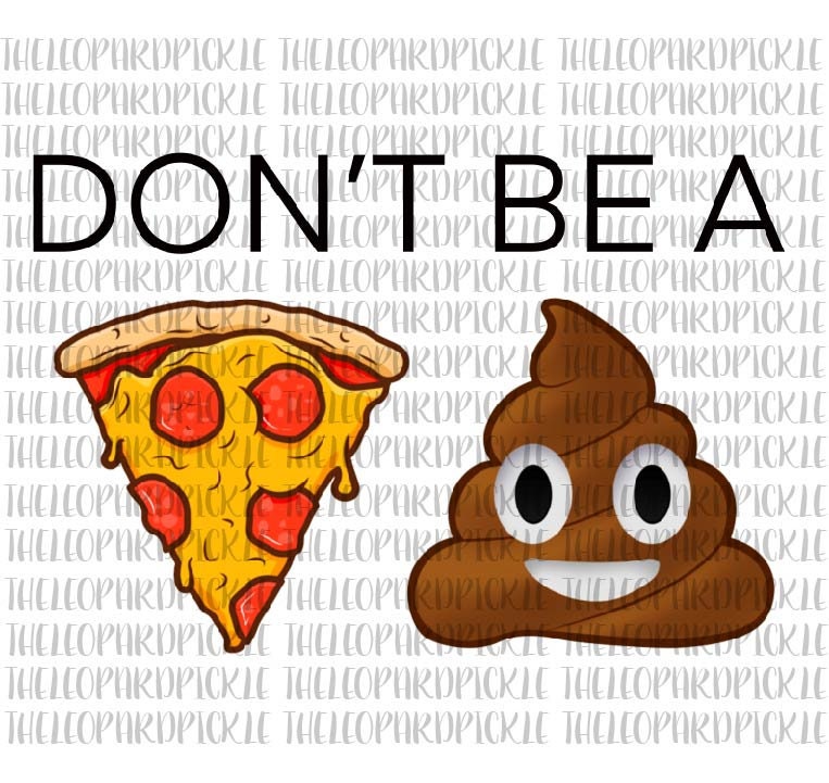 Don't Be A Pizza Poop Funny Sarcastic Pizza and Poop Etsy