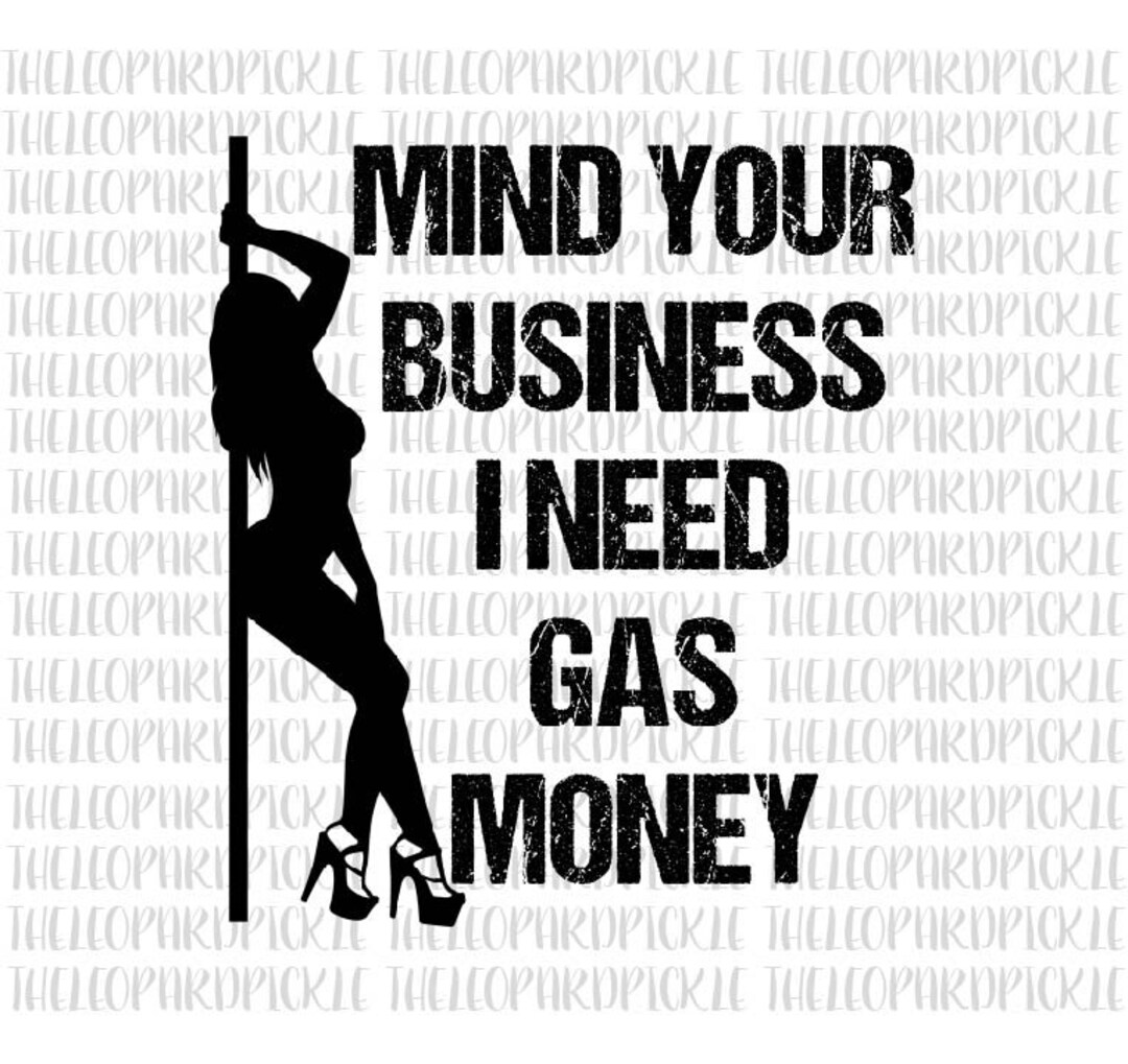 Mind Your Business I Need Gas Money, Funny, Girl DIGITAL DESIGN PNG File for Sublimation - Etsy