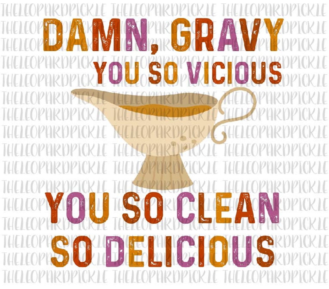Damn Gravy You so Vicious You so Clean so Delicious PNG Etsy
