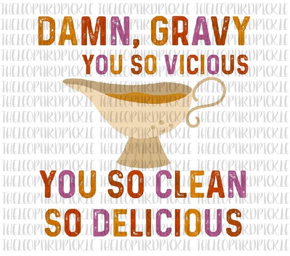 Damn Gravy You so Vicious You so Clean so Delicious PNG Etsy