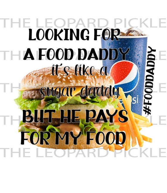 Looking for a Food Daddy Sugar Daddy DIGITAL DESIGN PNG Etsy