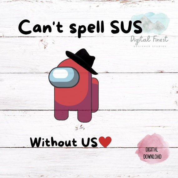 among us Can't spell sus without us | Valentines Among Us PNG JPG