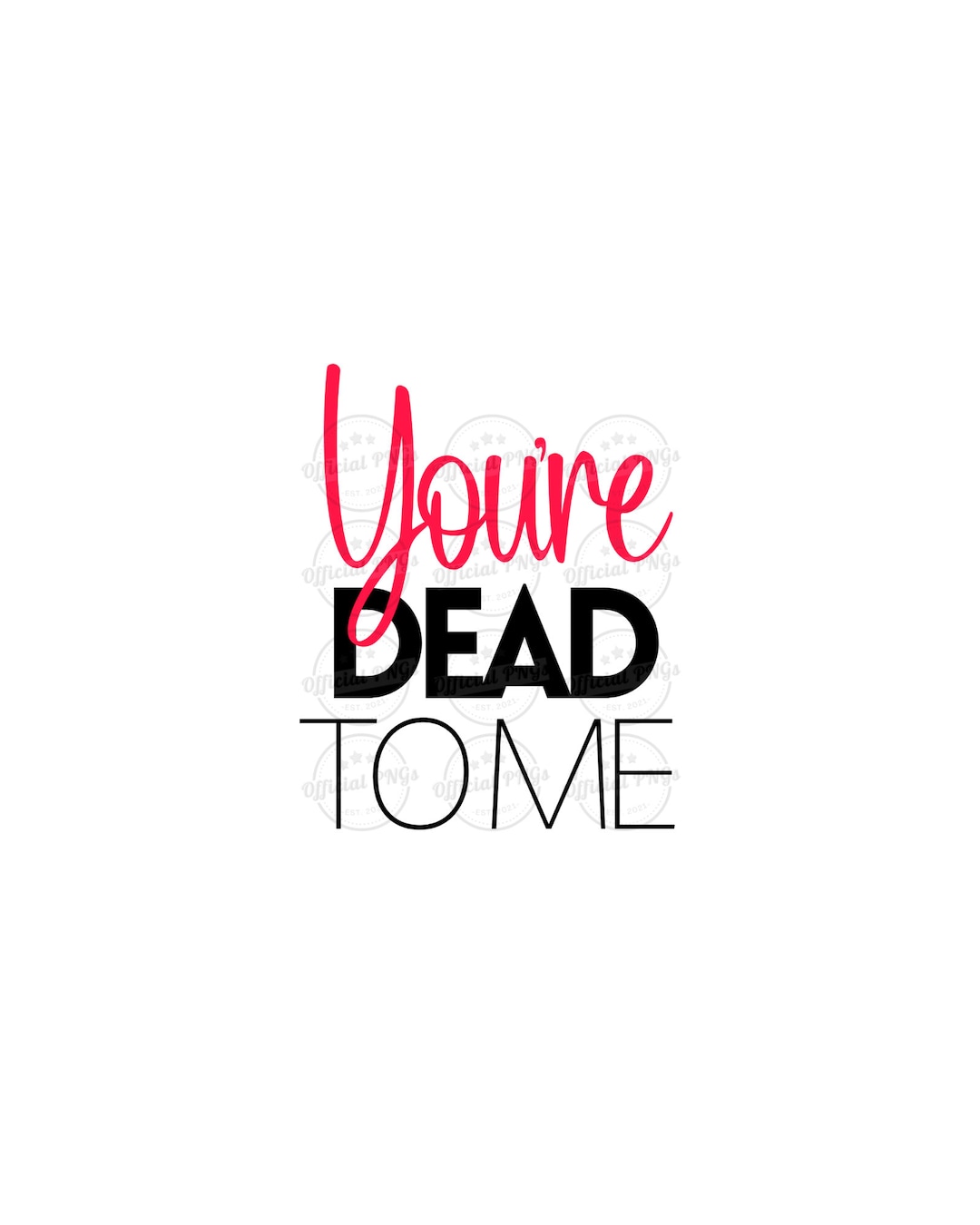 You're Dead to Me Png, Dead to Me Png, Mean Sarcastic Quote, Pink Font