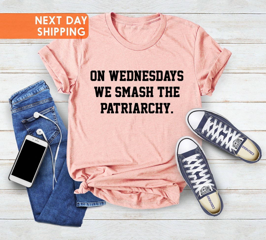 On Wednesdays We Smash the Patriarchy Shirtfeminism Shirt - Etsy