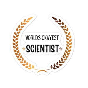 World&#39;s Okayest Scientist Sticker / Science Sticker, Biology, Chemistry, STEM / Lab gift / Gift for scientist, lab tech, researcher