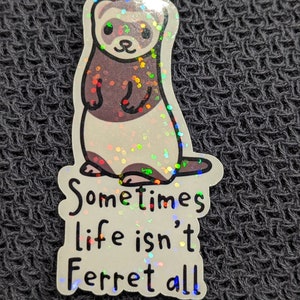 Life Isn't Ferret All Glitter Die Cut Vinyl Sticker Decal