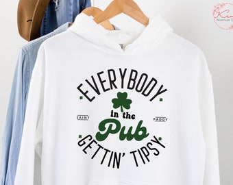 Everybody In The Pub Getting Tipsy hoodie shirt, Funny St Pattys Day Sweatshirt, Cute St Patrick's Day, St. Patrick's Day Gift