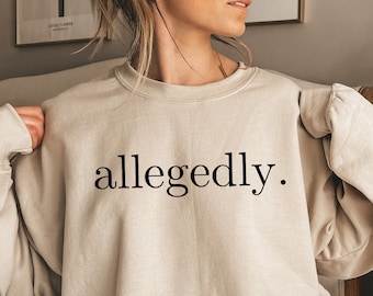 Allegedly Sweatshirt, Law Student Shirt, Law Student Gift, Lawyer Shirt, Lawyer Gift, Law School Graduate Gift, Gift for Lawyer Law School