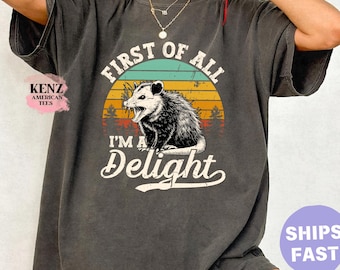 First Of All I'm A Delight Sarcastic Angry Opossum Lover Shirt, Cute Sarcastic, Sarcastic Self Love Shirt, Sarcasm shirt Comfort color Funny